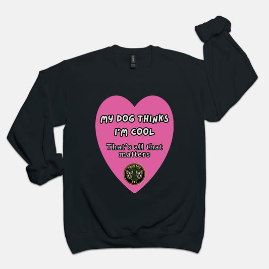 My Dog Thinks I’m Cool - Unisex Crew Neck Sweatshirt