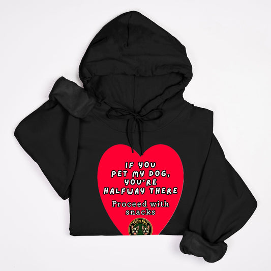 If You Pet My Dog, You’re Halfway There - Unisex Hooded Sweatshirt